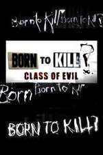 Watch Born to Kill? Class of Evil 2KMovies