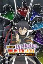 Watch My Gift Lvl 9999 Unlimited Gacha: Backstabbed in a Backwater Dungeon, I\'m Out for Revenge! 2KMovies