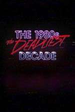 Watch The 1980s: The Deadliest Decade 2KMovies