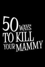 Watch 50 Ways to Kill Your Mammy 2KMovies