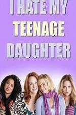 Watch I Hate My Teenage Daughter 2KMovies
