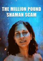Watch The Million Pound Shaman Scam 2KMovies