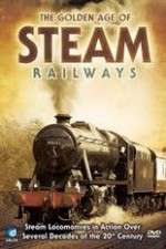 Watch The Golden Age of Steam Railways 2KMovies