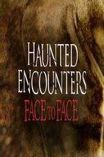 Watch Haunted Encounters Face To Face 2KMovies