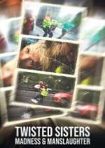 Watch Twisted Sisters: Madness & Manslaughter 2KMovies