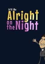 Watch It'll Be Alright on the Night 2KMovies