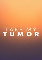 Watch Take My Tumor 2KMovies