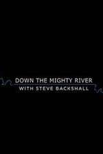 Watch Down the Mighty River with Steve Backshall 2KMovies