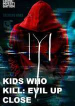 Watch Kids Who Kill: Evil Up Close 2KMovies