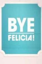 Watch Bye Felicia! 2KMovies