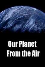 Watch Our Planet From the Air 2KMovies
