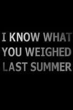 Watch I Know What You Weighed Last Summer 2KMovies