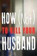 Watch How Not to Kill Your Husband 2KMovies