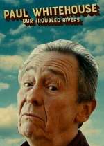Watch Paul Whitehouse: Our Troubled Rivers 2KMovies