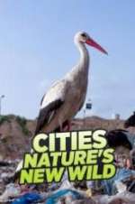 Watch Cities: Nature\'s New Wild 2KMovies