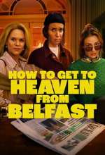 Watch How to Get to Heaven From Belfast 2KMovies