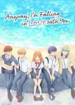 Watch Anyway, I\'m Falling in Love with You. 2KMovies