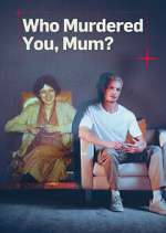 Watch Who Murdered You, Mum? 2KMovies
