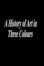 Watch A History of Art in Three Colours 2KMovies