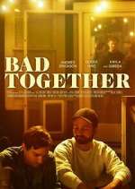 Watch Bad Together 2KMovies