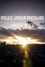 Watch Police Under Pressure - Uneasy Peace 2KMovies
