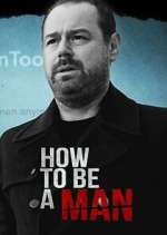 Watch Danny Dyer: How to Be a Man 2KMovies
