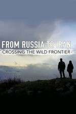 Watch From Russia to Iran: Crossing the Wild Frontier 2KMovies